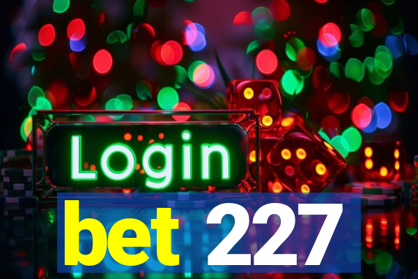 bet 227